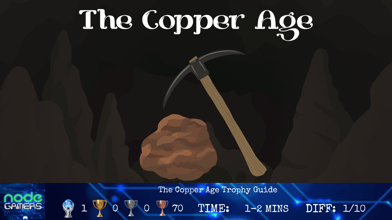 The Copper Age Trophy Guide NODE Gamers