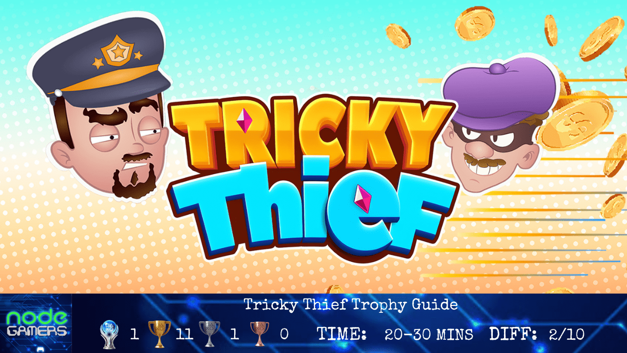 Tricky Thief Trophy Guide NODE Gamers