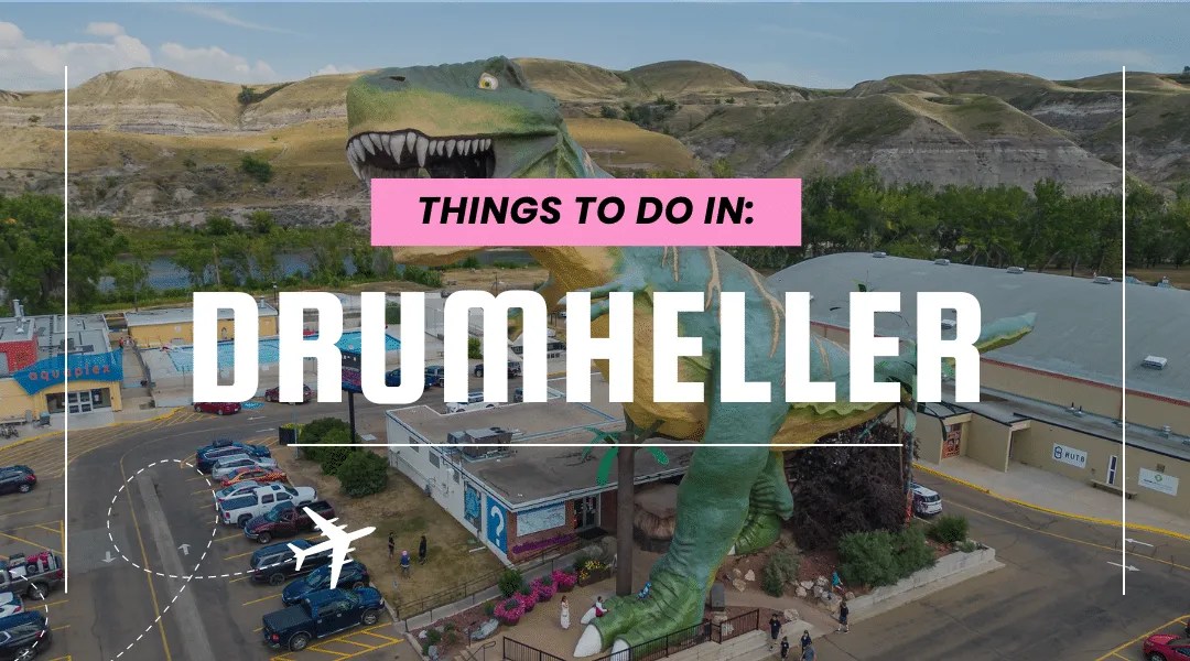 Things To Do In Drumheller Nomadics Vacation Rentals