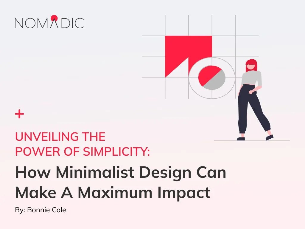 How Minimalist Design Can Make A Maximum Impact In Your Marketing