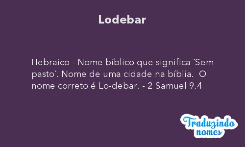 Significado do nome LODEBAR. Detalhes e origem do nome LODEBAR Nomes