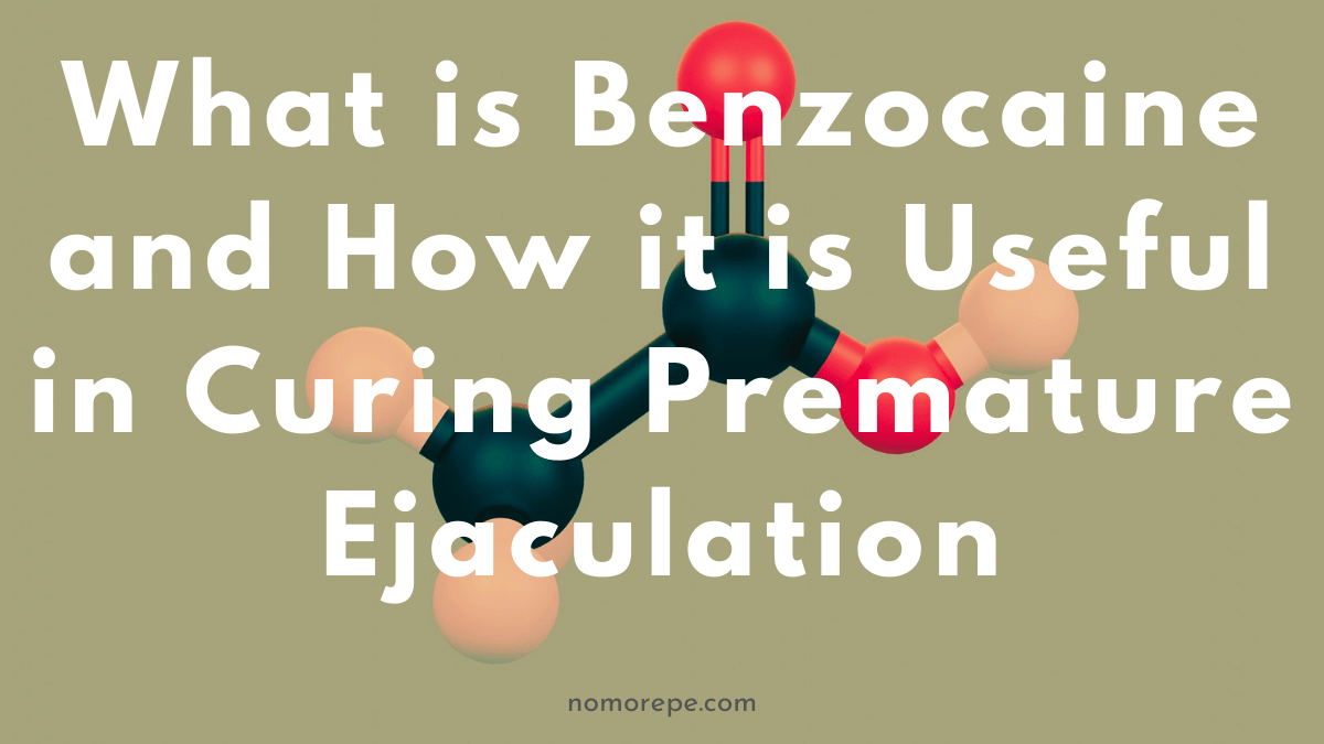 What is Benzocaine and How it Cures Premature Ejaculation