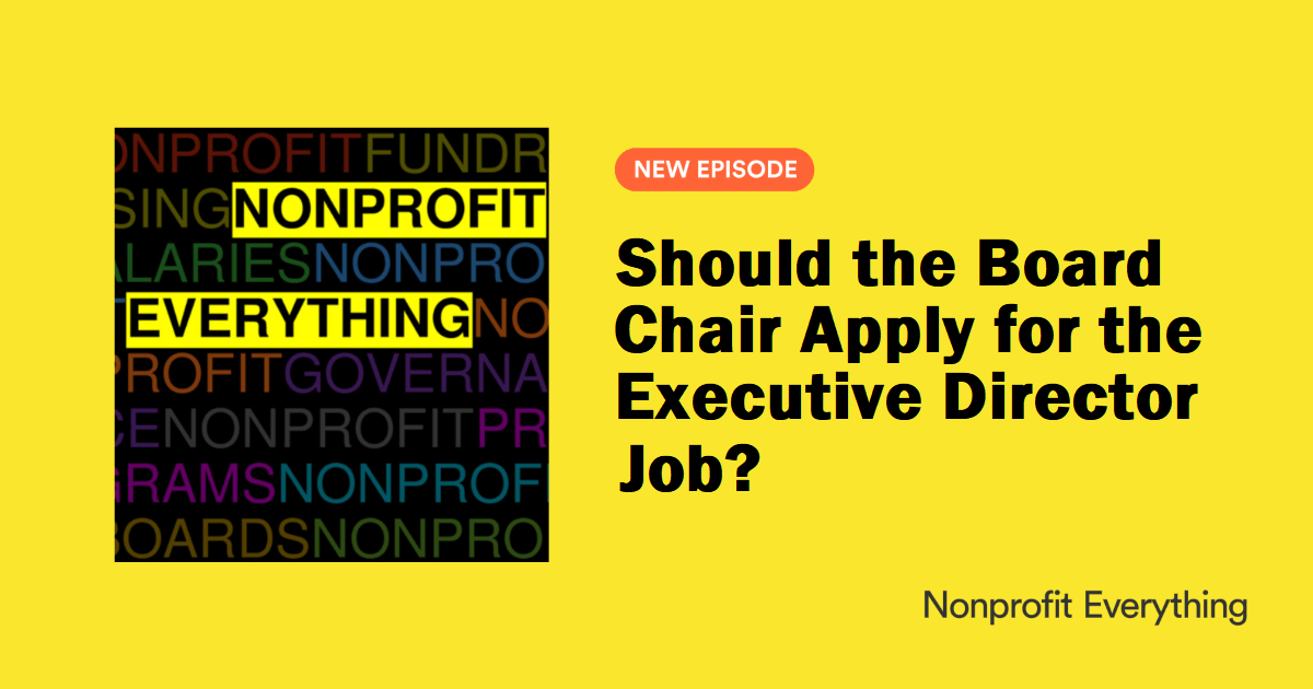 Should the Board Chair Apply for the ED Position? Nonprofit Everything