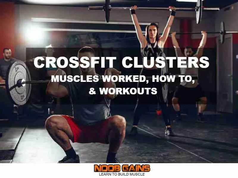 CrossFit Clusters Muscles Worked, How To, & Workouts NOOB GAINS