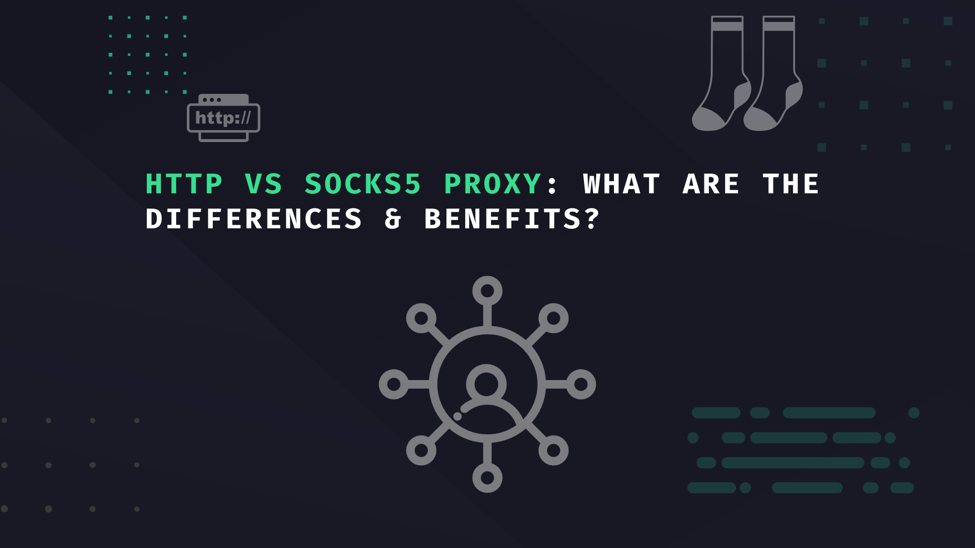 HTTP vs SOCKS5 Proxy What are the Differences & Benefits?