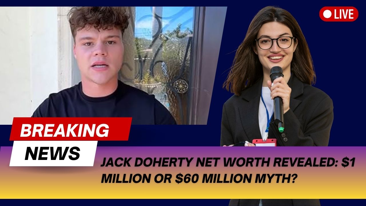 Jack Doherty Net Worth Revealed 1 Million or 60 Million Myth