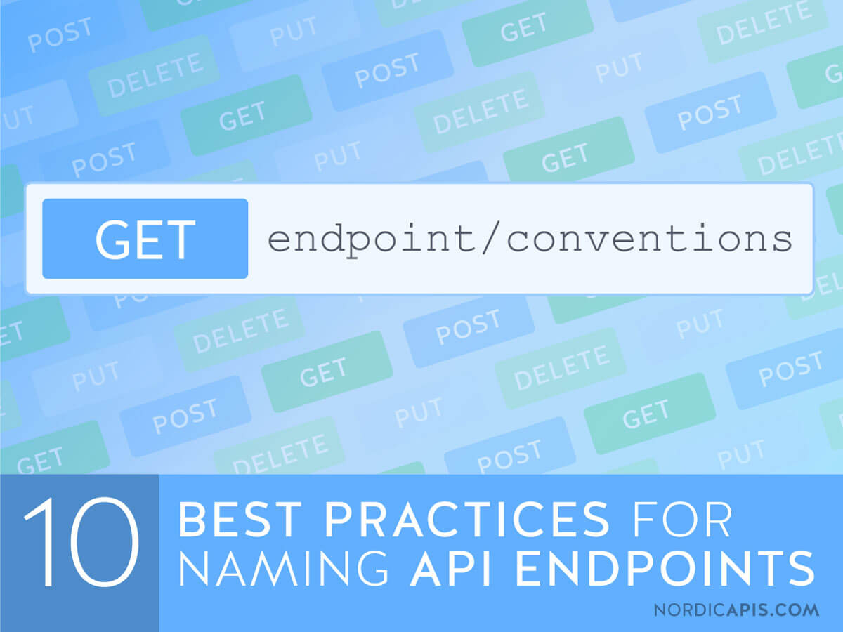 10+ Best Practices for Naming API Endpoints Nordic APIs