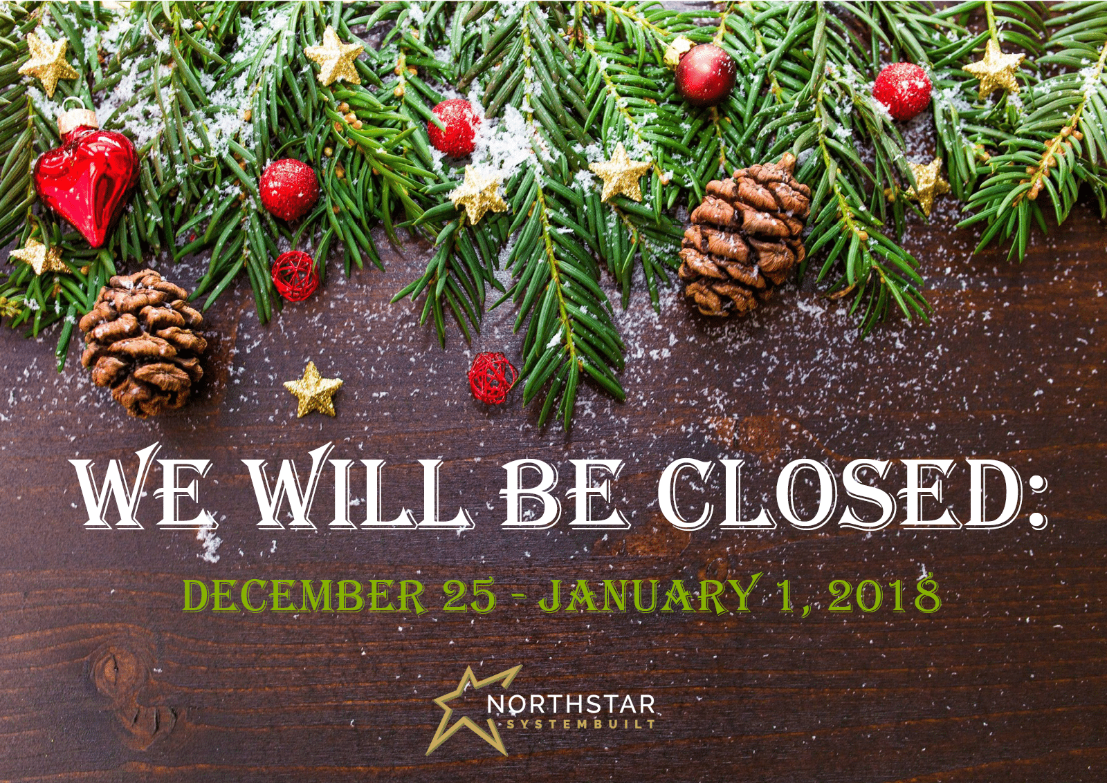 Seasons Greetings and 2017 Holiday Hours Northstar Systembuilt