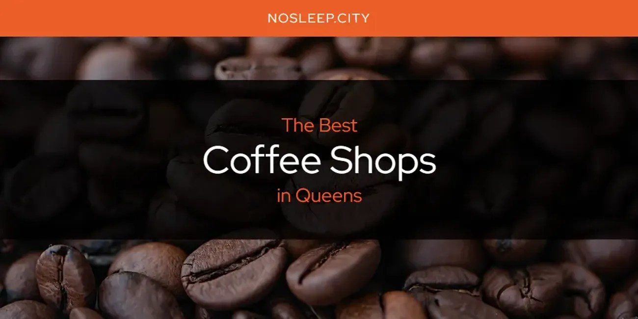 Queens' Best Coffee Shops [Updated 2024]