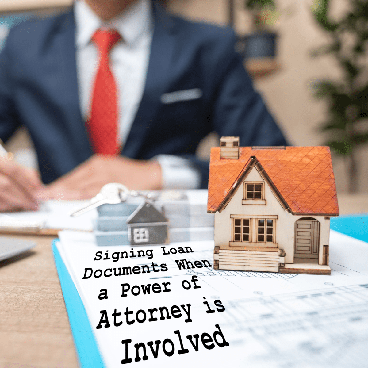 Part 4 Signing Loan Documents when a Power of Attorney is Involved