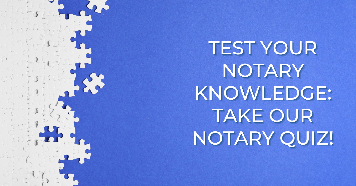 Test Your Notary Knowledge Take Our Notary Quiz!