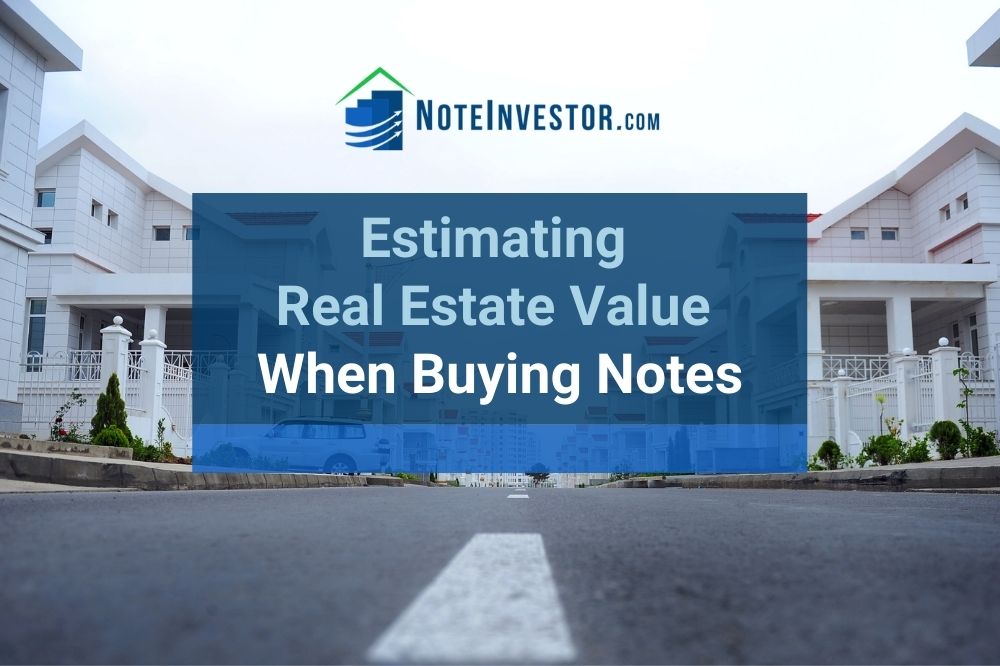 Estimating Real Estate Value When Buying Notes Note Investor