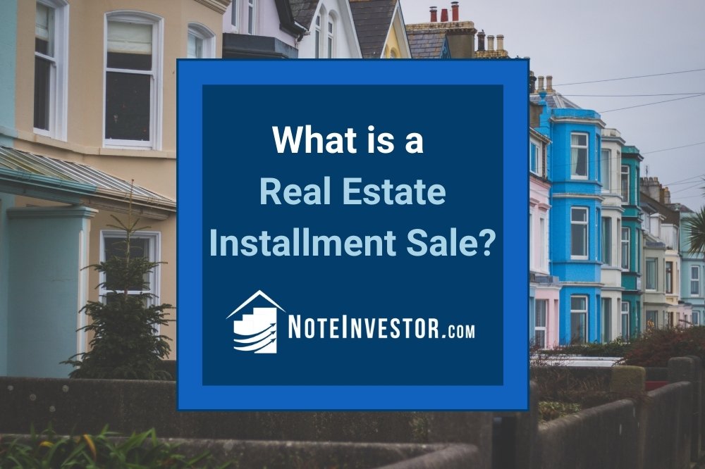 What is a Real Estate Installment Sale? Note Investor