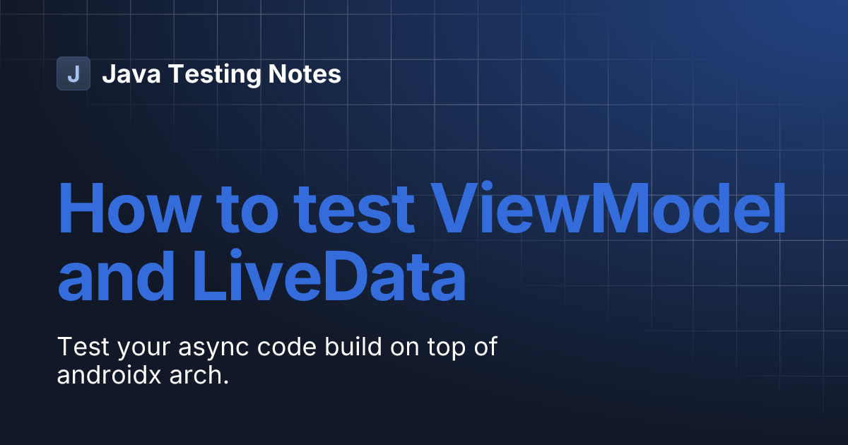 How to test ViewModel and LiveData Java Testing Notes