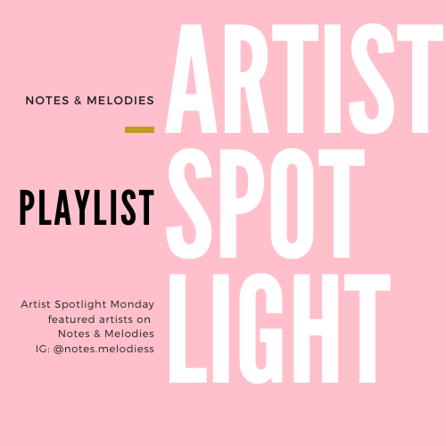 PLAYLIST Artist Spotlight Monday Featured Artists Notes & Melodies