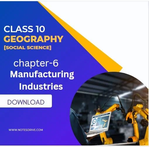 Class 10 Geography Chapter 6 Manufacturing Industries notes pdf download 2023 Notes Drive