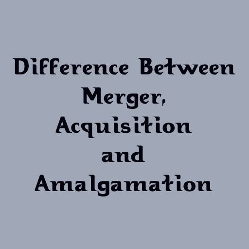 Difference Between Merger, Acquisition, and Amalgamation