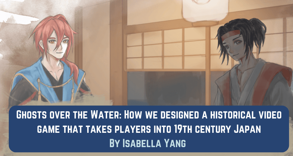 Ghosts over the Water How we designed a historical video game that
