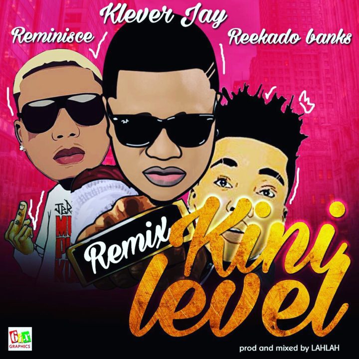 Klever Jay ft. Reekado Banks x Reminisce Kini Level (Remix) Notjustok