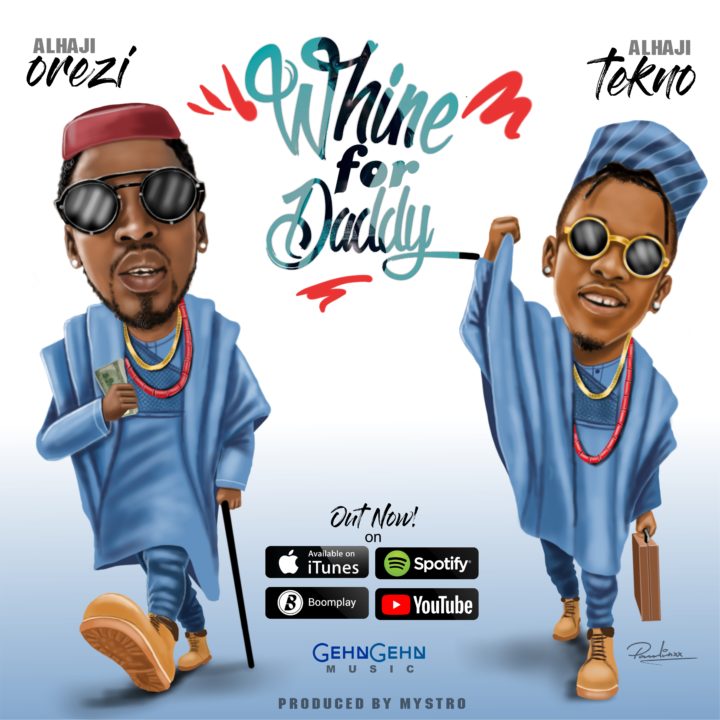 Orezi ft. Tekno Whine For Daddy Latest Naija Nigerian