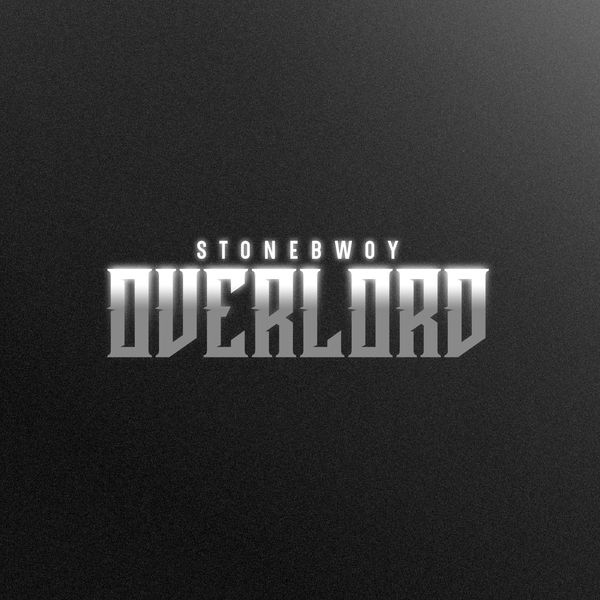 Overlord Lyrics by Stonebwoy Notjustok