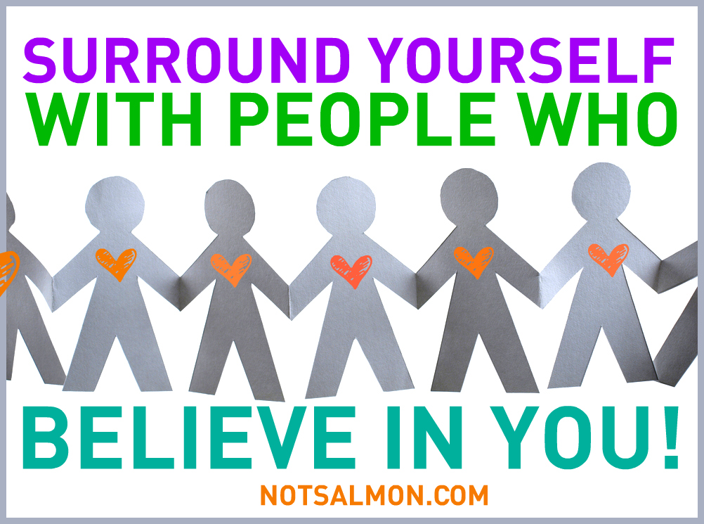 Support Yourself With People Who Believe In You Karen Salmansohn