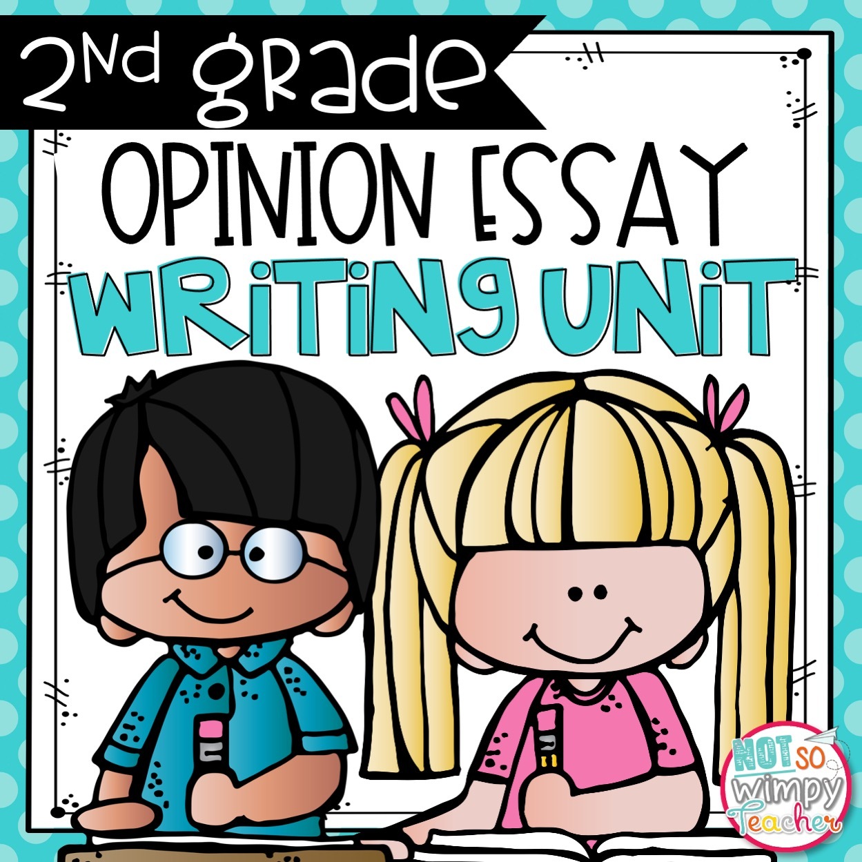 Opinion Writing Unit SECOND GRADE - Not So Wimpy Teacher