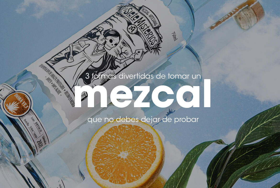 ¿Cómo tomar mezcal? 3 formas de hacerlo que debes probar