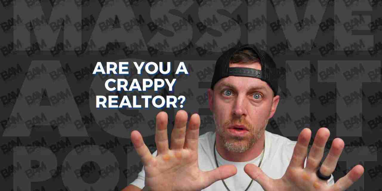 12 Signs You’re a Bad Real Estate Agent BAM