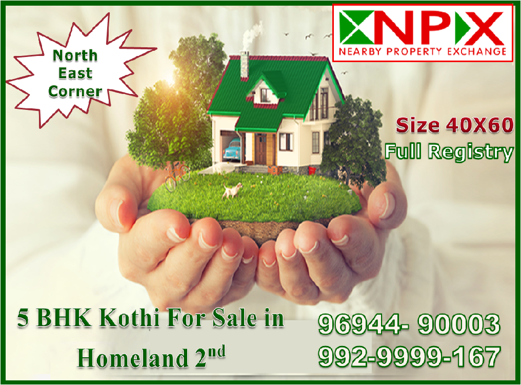 5 BHK Kothi For sale In Homeland 2nd. Size 40x60 Sale Value = Full