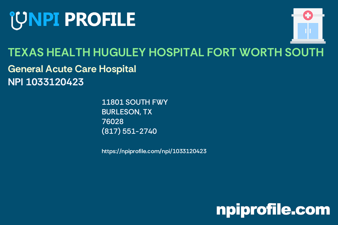 TEXAS HEALTH HUGULEY HOSPITAL FORT WORTH SOUTH, NPI 1033120423