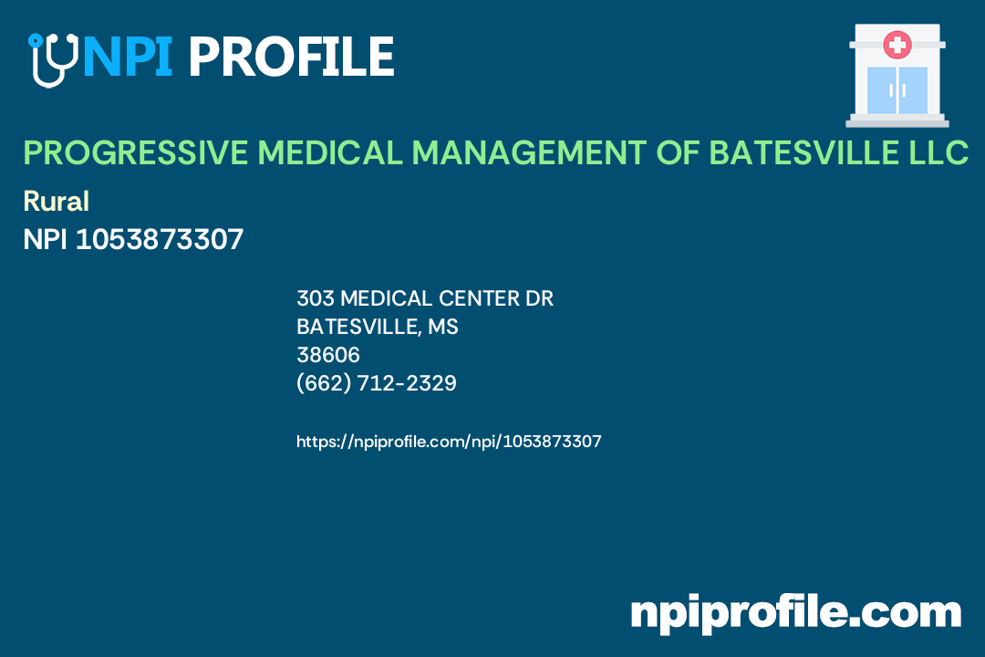 PROGRESSIVE MEDICAL MANAGEMENT OF BATESVILLE LLC, NPI 1053873307