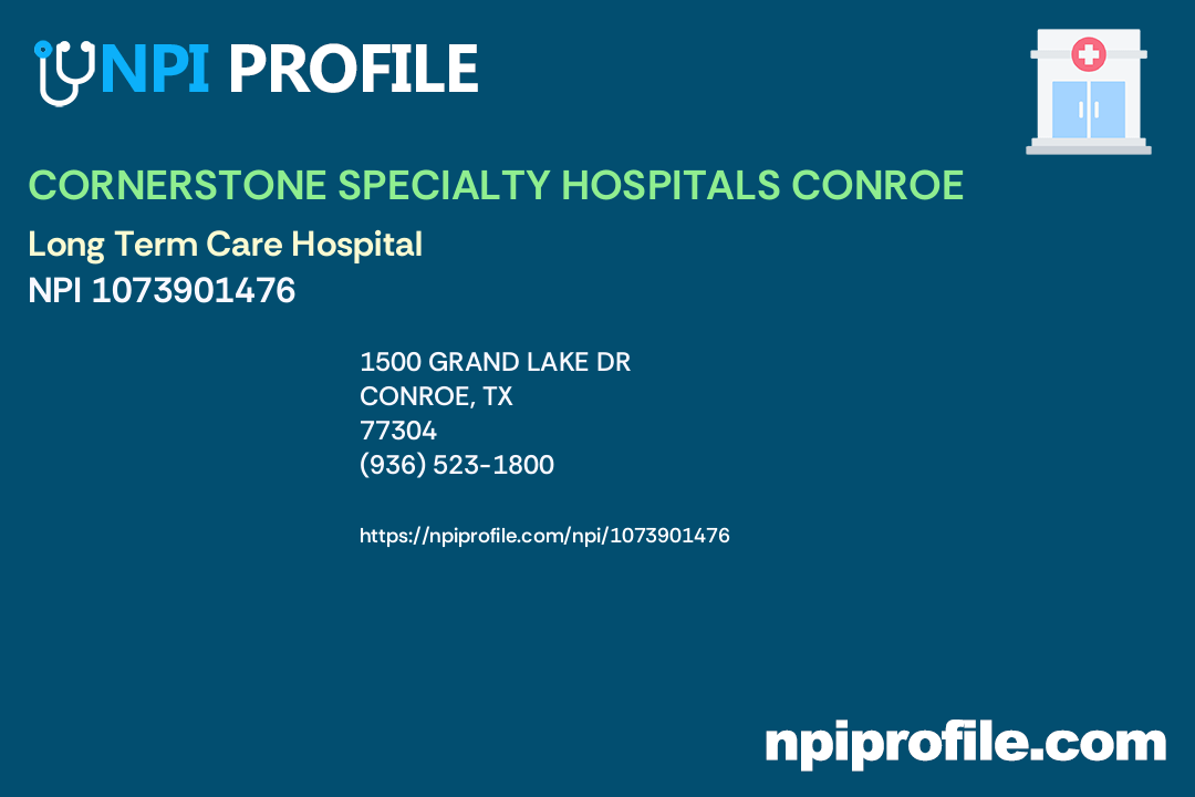 CORNERSTONE SPECIALTY HOSPITALS CONROE, NPI 1073901476 Long Term Care Hospital in Conroe, TX