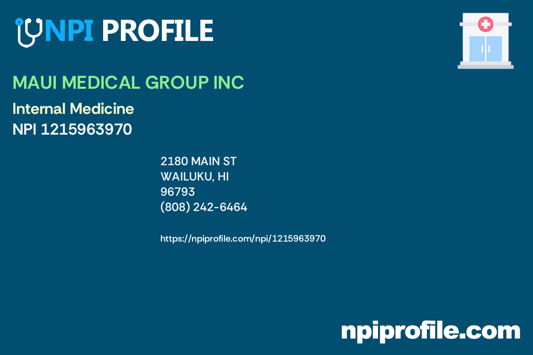 MAUI MEDICAL GROUP INC, NPI 1215963970 Internal Medicine in Wailuku, HI