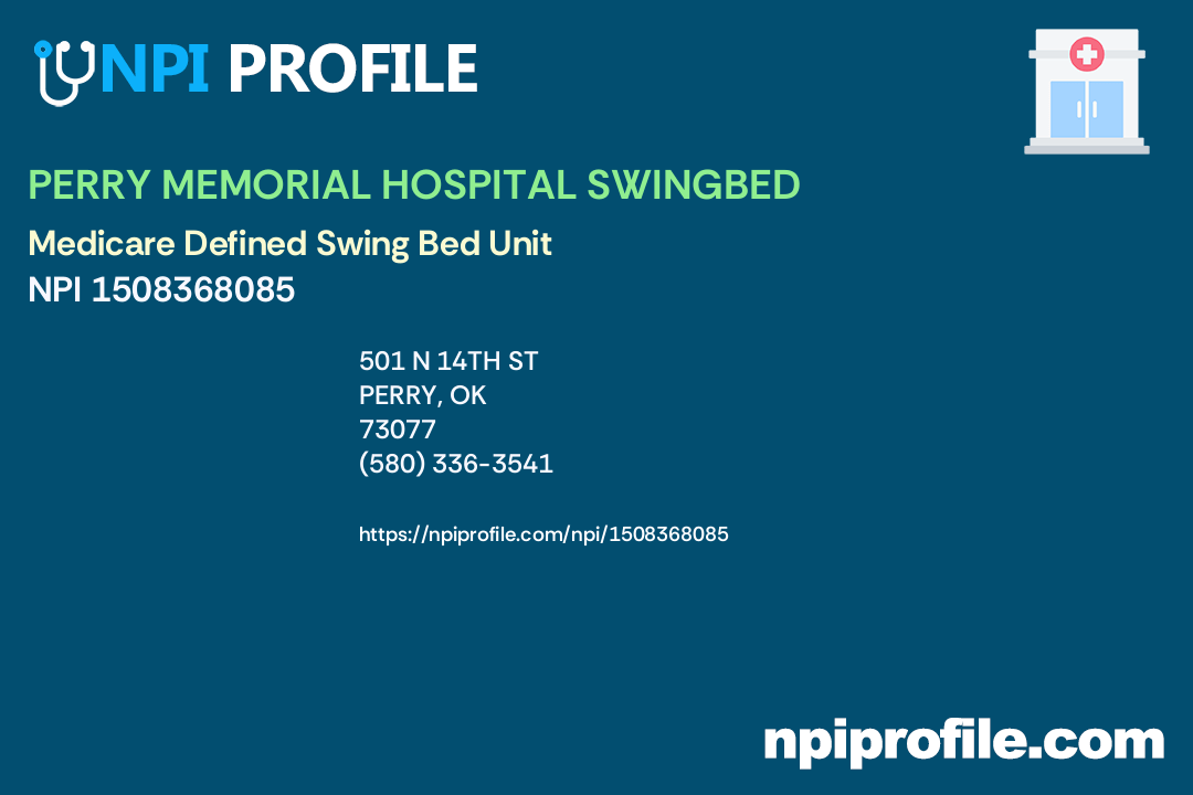 PERRY MEMORIAL HOSPITAL SWINGBED, NPI 1508368085 Medicare Defined Swing Bed Unit in Perry, OK