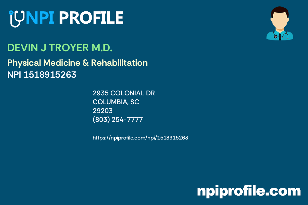 DEVIN J TROYER M.D., NPI 1518915263 Physical Medicine & Rehabilitation in Columbia, SC