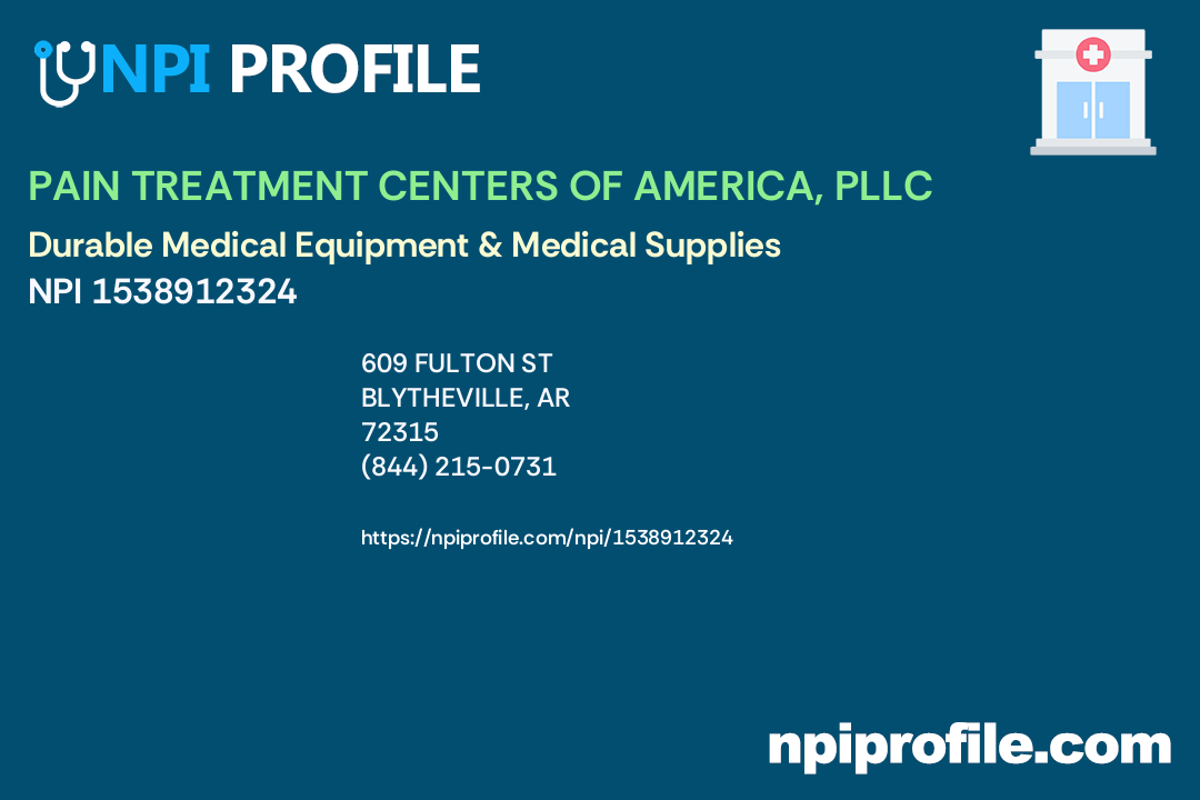 PAIN TREATMENT CENTERS OF AMERICA, PLLC, NPI 1538912324 Durable