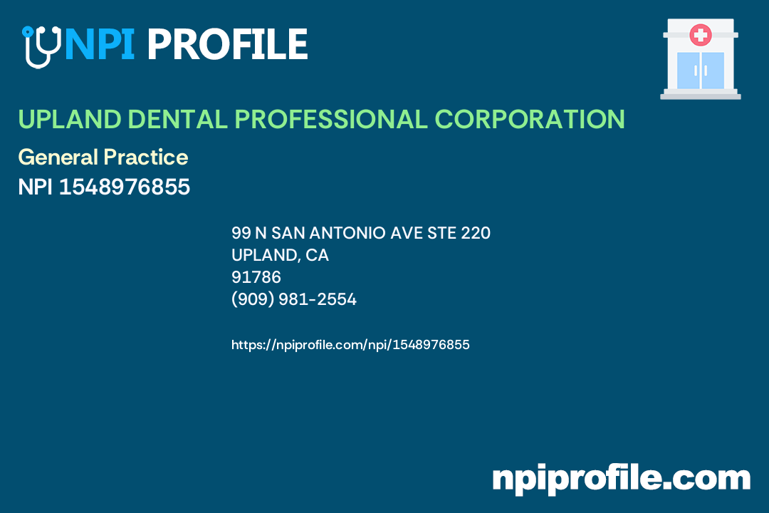 UPLAND DENTAL PROFESSIONAL CORPORATION, NPI 1548976855 Dentist in Upland, CA