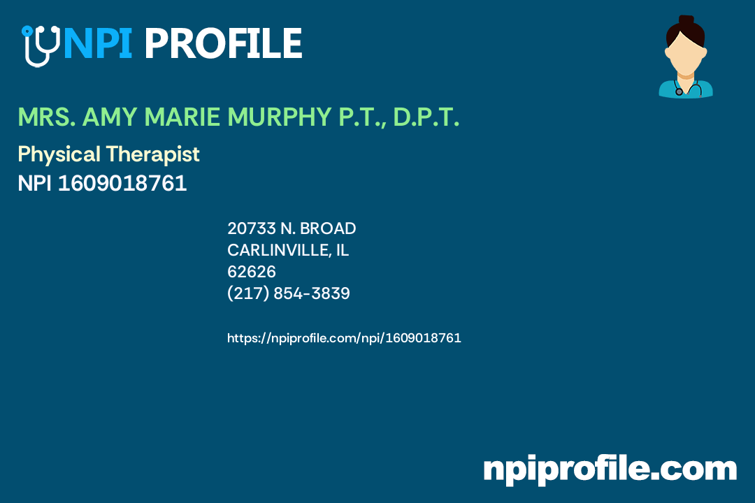 MRS. AMY MARIE MURPHY P.T., D.P.T., NPI 1609018761 Physical Therapist in Carlinville, IL