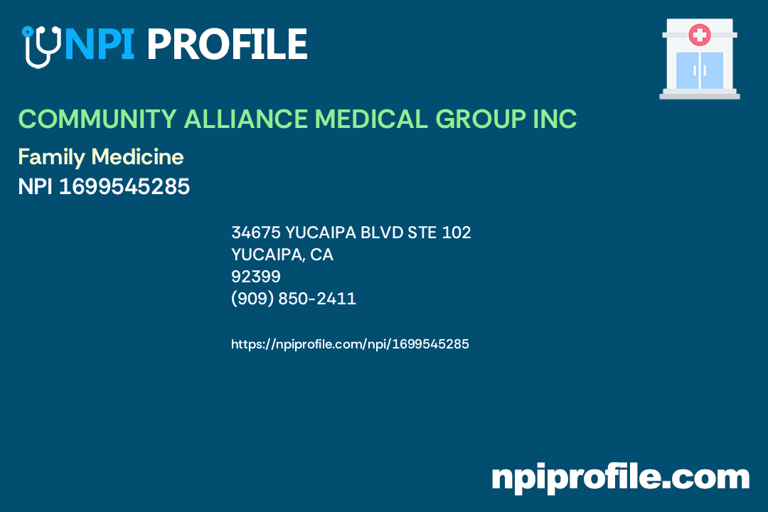 COMMUNITY ALLIANCE MEDICAL GROUP INC, NPI 1699545285 Family Medicine in Yucaipa, CA