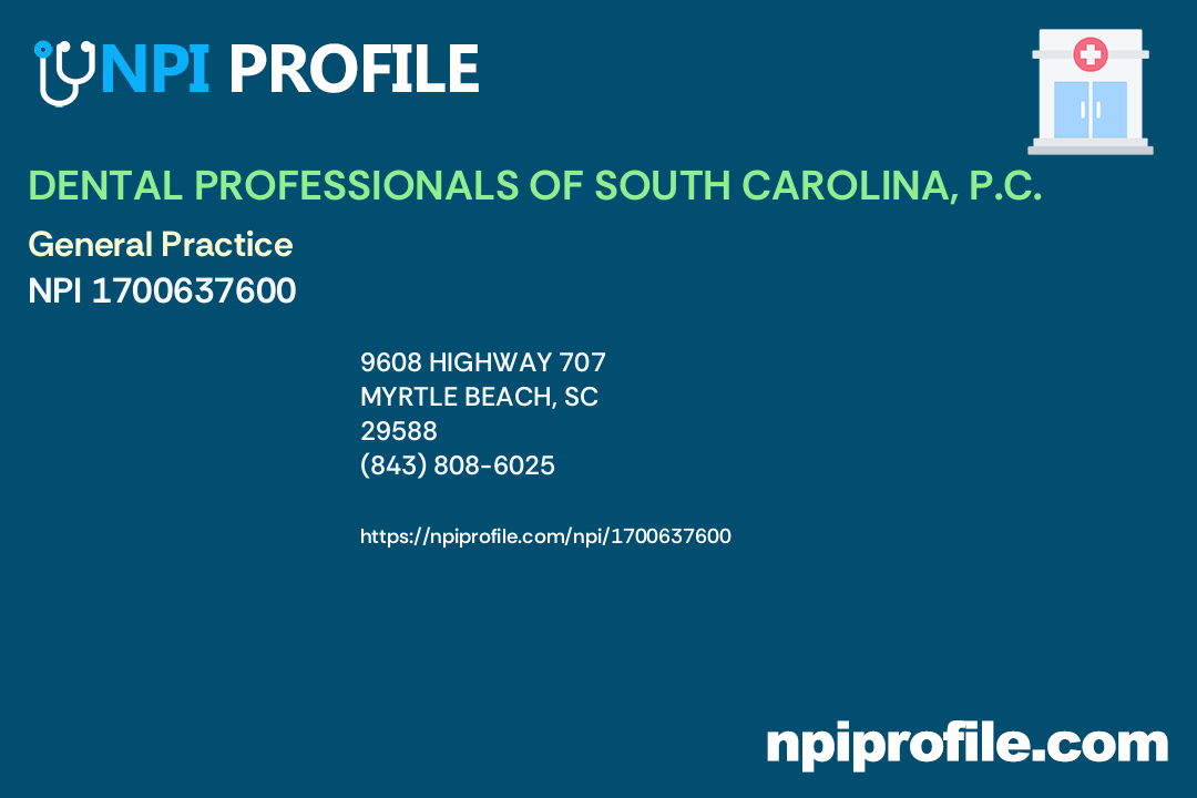 DENTAL PROFESSIONALS OF SOUTH CAROLINA, P.C., NPI 1700637600 Dentist