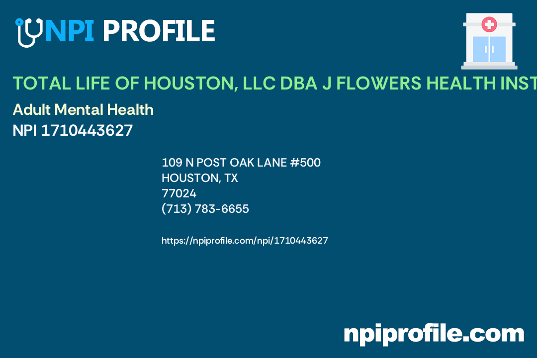 TOTAL LIFE OF HOUSTON, LLC DBA J FLOWERS HEALTH INSTITUTE, NPI