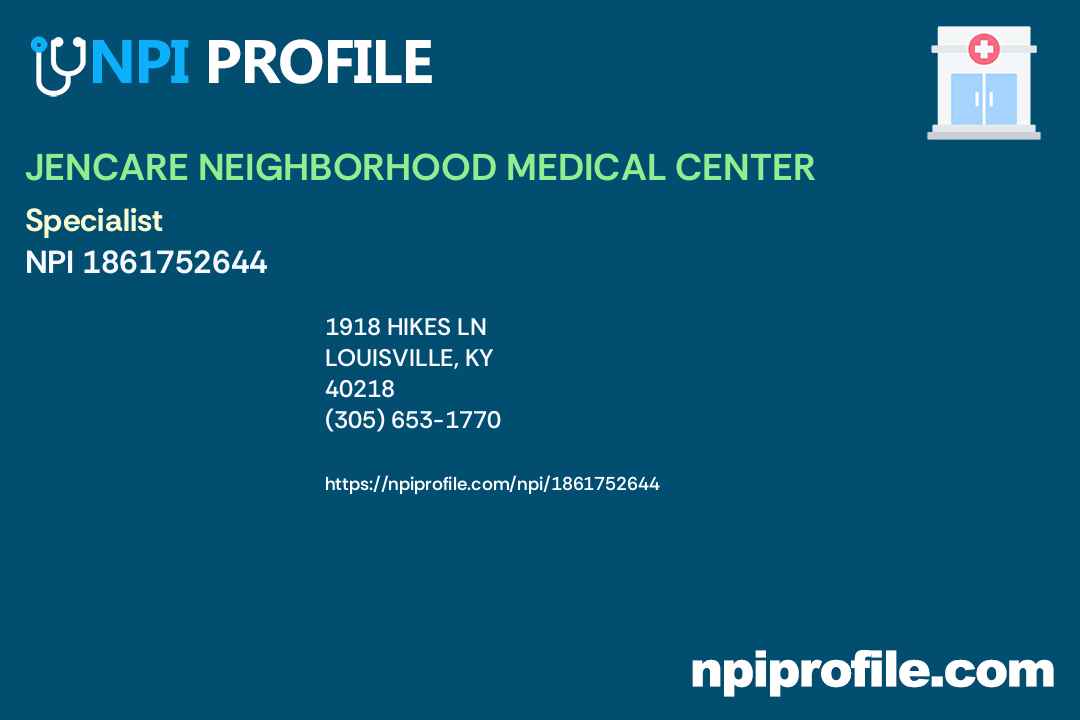 JENCARE NEIGHBORHOOD MEDICAL CENTER, NPI 1861752644 Specialist in