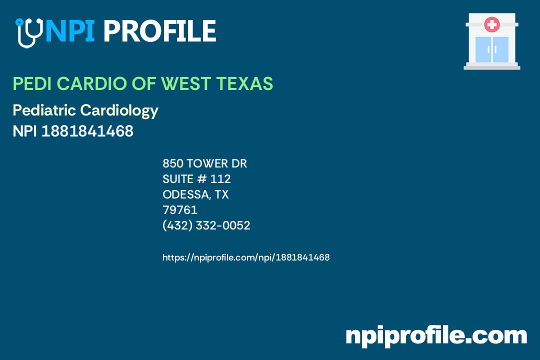 PEDI CARDIO OF WEST TEXAS, NPI 1881841468 Pediatrics in Odessa, TX