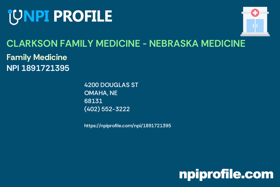 CLARKSON FAMILY MEDICINE NEBRASKA MEDICINE Complete NPI Record 1891721395