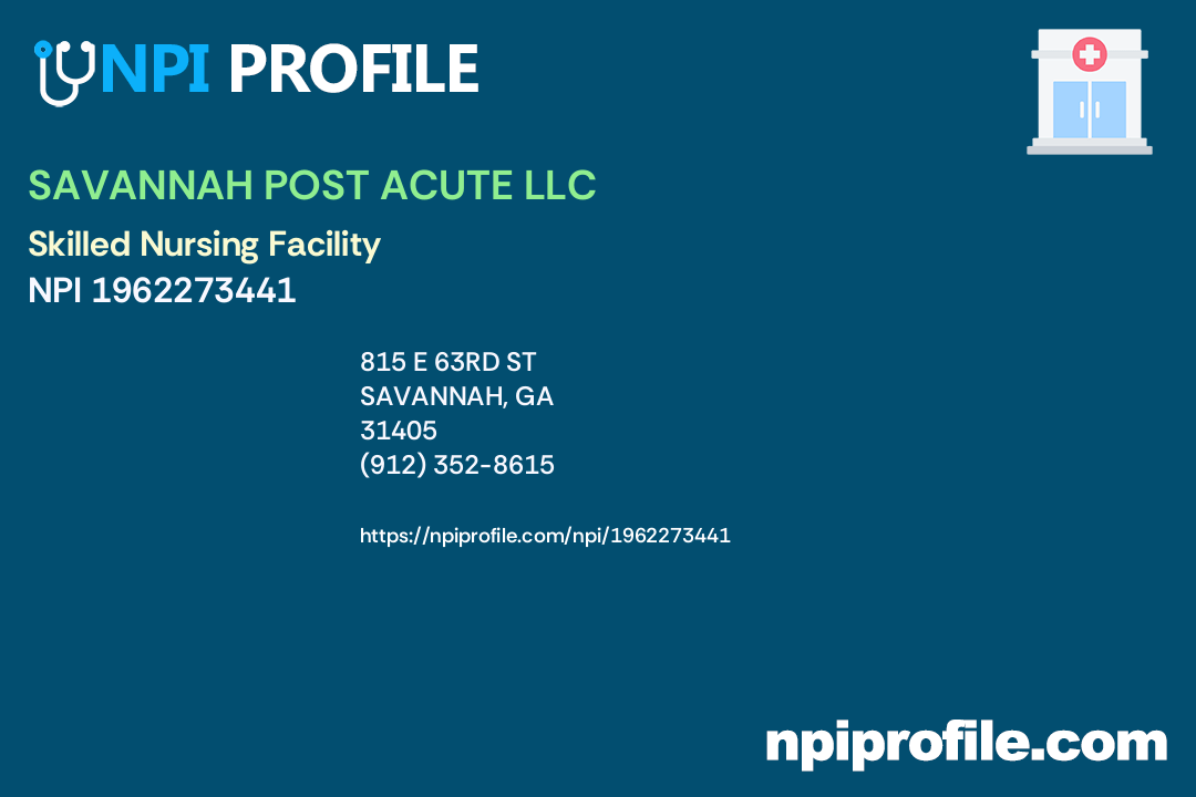 SAVANNAH POST ACUTE LLC, NPI 1962273441 Skilled Nursing Facility in