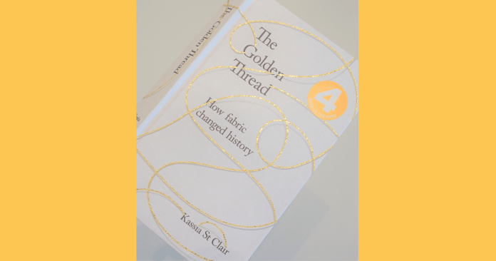 Review of ‘The Golden Thread How Fabric Changed History’ by Kassia St