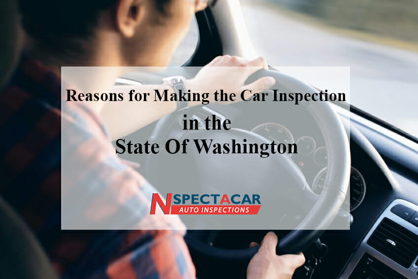 Reasons for Making the Car Inspection in the State Of Washington Best Car Inspection Services