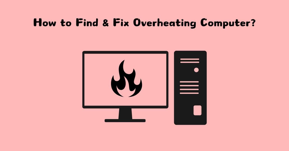 Why is My Computer Overheating? [7 Causes & Fixes] NSTechBlog