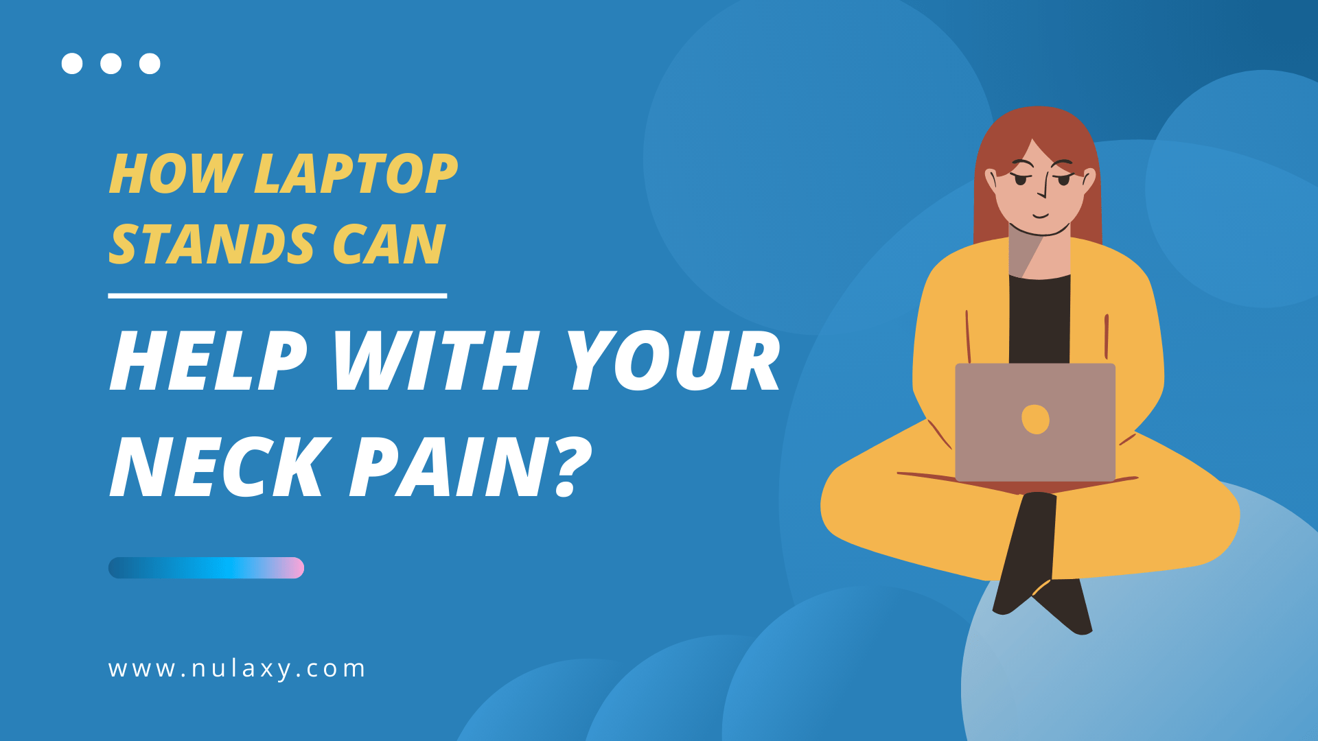 How Laptop Stands Can Help With Your Neck Pain？ Nulaxy
